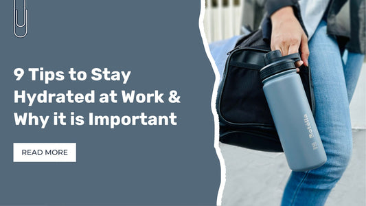 9 Tips to Stay Hydrated at Work & Why it is Important  