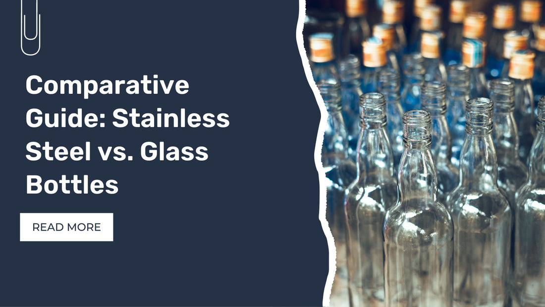 Comparative Guide: Stainless Steel vs. Glass Bottles