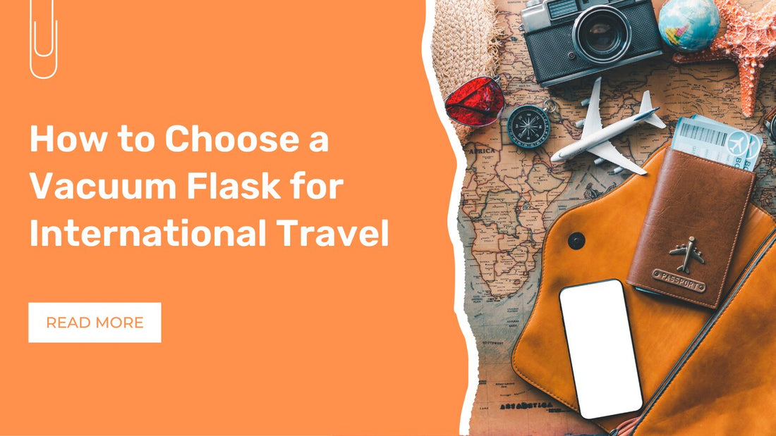 How to Choose a Vacuum Flask for International Travel
