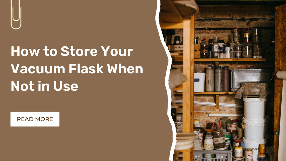 How to Store Your Vacuum Flask When Not in Use