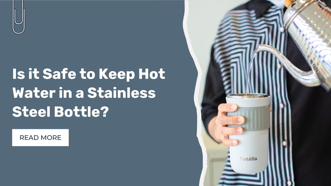 Is it safe to put Hot Water in a Stainless Steel Bottle?