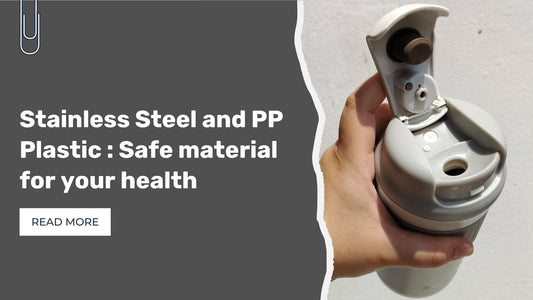 Stainless Steel and PP Plastic : Safe Material for your Health
