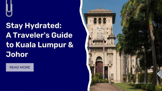 Stay Hydrated: Traveler's Guide in KL & JB