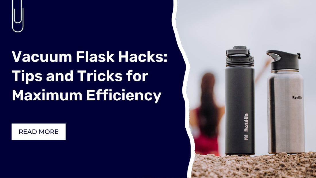 Vacuum Flask Hacks: Tips and Tricks for Maximum Efficiency